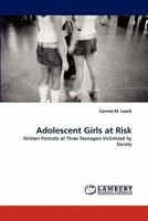 Adolescent Girls at Risk: Written Portraits of Three Teenagers Victimized by Society 3844307400 Book Cover