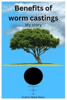Benefits of worm castings: My story B0C4MRFFGL Book Cover