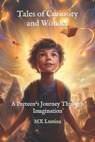Tales of Curiosity and Wonder: A Preteen‘s Journey Through Imagination (Wondrous World: Journeys of the Young Mind) B0CJL9SZV5 Book Cover