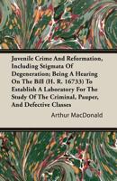 Juvenile Crime And Reformation: Including Stigmata Of Degeneration... 1240132638 Book Cover