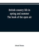 British Country Life in Spring and Summer; The Book of the Open Air 135450352X Book Cover