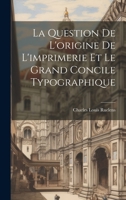 La Question De L'origine De L'imprimerie Et Le Grand Concile Typographique 1022730754 Book Cover