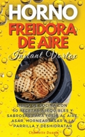 HORNO FREIDORA DE AIRE INSTANT VORTEX - (English version: LIBRO DE COCINA CON 50 RECETAS ASEQUIBLES Y SABROSAS PARA FRE�R AL AIRE, ASAR, HORNEAR, ASAR A LA PARRILLA Y DESHIDRATAR. - 180346027X Book Cover