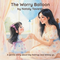 The Worry Balloon: A gentle story about big feelings and letting go. B0FJ2HB8CP Book Cover