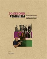 30-Second Feminism: 50 key ideas, events, and protests, each explained in half a minute 178240841X Book Cover