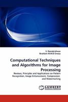 Computational Techniques and Algorithms for Image Processing 3843358028 Book Cover