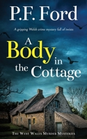 A BODY IN THE COTTAGE a gripping Welsh crime mystery full of twists 1835260942 Book Cover