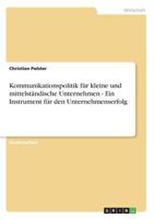 Kommunikationspolitik für kleine und mittelständische Unternehmen - Ein Instrument für den Unternehmenserfolg 3640624904 Book Cover