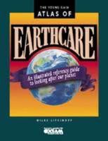 The Young Gaia Atlas of Earthcare: An Illustrated Reference Guide to Looking After Our Planet 0816034702 Book Cover