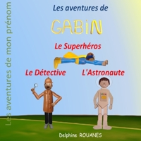 Les aventures de Gabin: Gabin l'Astronaute, Gabin le Superhéros et Gabin le Détective (Les aventures de mon prénom) (French Edition) B0CLXBRKQB Book Cover