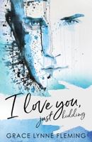 I Love You, Just Kidding 0578556707 Book Cover