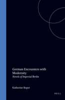 German Encounters With Modernity: Novels of Imperial Berlin (Studies in German Histories) 0391036955 Book Cover