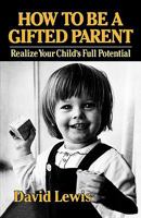 How to be a gifted parent: Realise your child's full potential 0393336689 Book Cover