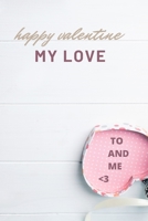 happy valentine my love: happy valentine my love - 110 Pages - Large 6"X 9"- B084DGVGS4 Book Cover