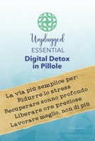 Unplugged Essential – Digital Detox in Pillole: La via più semplice per ridurre lo stress, recuperare sonno profondo, liberare ore preziose e lavorare meglio, non di più. (Italian Edition) B0FRMXYQX1 Book Cover