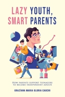 Lazy Youth, Smart Parents: How parents support teenagers to become independent adults B086Y6HMG3 Book Cover