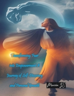 Transforming Fear into Empowerment: A Journey of Self-Discovery and Personal Growth B0CW1GC8PW Book Cover
