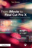 From iMovie to Final Cut Pro X: Making the Creative Leap 113820997X Book Cover