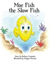 Moe Fish the Slow Fish B00QTXUY94 Book Cover