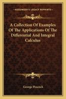 A Collection of Examples of the Applications of the Differential and Integral Calculus 1018364625 Book Cover