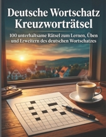 Deutsche Wortschatz Kreuzworträtsel: 100 unterhaltsame Rätsel zum Lernen, Üben und Erweitern des deutschen Wortschatzes (German Edition) B0GZKQ3XCK Book Cover
