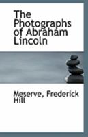 The Photographs of Abraham Lincoln 1113292067 Book Cover