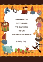 Hundreds of Things to do with your Grandchildren 1291833110 Book Cover