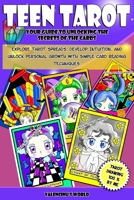 Teen Tarot. Your Guide to Unlocking the Secrets of the Cards: Explore Tarot Spreads, Develop Intuition, and Unlock Personal Growth with Simple Card Reading Techniques B0DY63DXJZ Book Cover