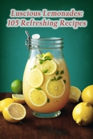 Luscious Lemonades: 105 Refreshing Recipes B0CDYKL88R Book Cover