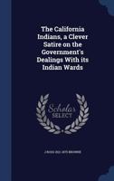 The California Indians, a clever satire on the government's dealings with its Indian wards 1340155907 Book Cover