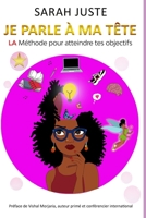 JE PARLE À MA TÊTE: LA Méthode pour atteindre tes objectifs B08XXVPS4R Book Cover