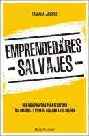 Emprendedores Salvajes: Una guía práctica para perseguir tus pasiones y vivir de acuerdo a tus sueños 140024708X Book Cover