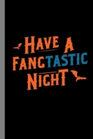 Have A Fangtastic Night: Vampire Bloodsucker Spooky Halloween Party Scary Hallows Eve All Saint's Day Celebration Gift For Celebrant And Trick Or Treat (6"x9") Dot Grid Notebook To Write In 1692178105 Book Cover