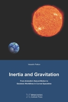 Inertia and Gravitation: From Aristotle's Natural Motion to Geodesic Worldlines in Curved Spacetime 0987987151 Book Cover