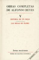 Obras Completas de Alfonso Reyes, Tomo V: Historia de Un Siglo / Las Mesas de Plomo 9681605314 Book Cover