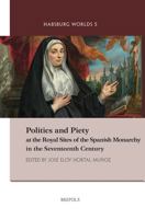 Politics and Piety at the Royal Sites of the Spanish Monarchy in the Seventeenth Century 2503591590 Book Cover