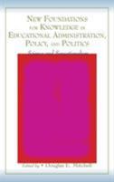 New Foundations for Knowledge in Educational Administration, Policy, and Politics: Science and Sensationalism 0805854339 Book Cover