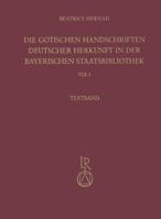 Die Gotischen Handschriften Deutscher Herkunft in Der Bayerischen Staatsbibliothek: Teil 1: Vom Spaten 13. Bis Zur Mitte Des 14. Jahrhunderts 3895001538 Book Cover