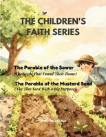 CHILDREN'S FAITH SERIES: The Parable of the Sower (The Seeds that Found their Home - Book 1) and The Parable of the Mustard Seed (The Tiny Seed with a Big Purpose - Book 2) B0H7M1TDP4 Book Cover