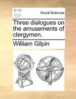 Three Dialogues on the Amusements of Clergymen 0548579091 Book Cover