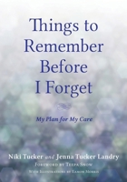 Things To Remember Before I Forget: My Plan for My Care 1643889370 Book Cover