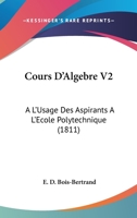 Cours D'Algebre V2: A L'Usage Des Aspirants A L'Ecole Polytechnique (1811) 1160842671 Book Cover