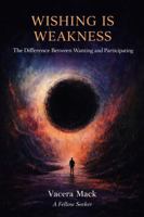 WISHING IS WEAKNESS: THE DIFFERENCE BETWEEN WANTING AND PARTICIPATING B0GX1ZVQCG Book Cover