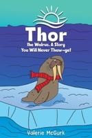 Thor the Walrus, A Story You Will Never Thaw-get 1035835711 Book Cover