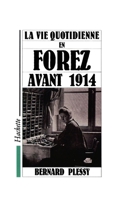 La Vie quotidienne dans le Forez avant 1914 2010178513 Book Cover