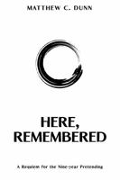 Here, Remembered: A Requiem of the Nine-Year Pretending (WE GATHER: The Mythology of Modern Work) B0FLLRC28D Book Cover
