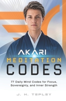 AKARI Meditation Codes: 77 Daily Mind Codes for Focus, Sovereignty, and Inner Strength (The Akari Practice Series) B0HHJT7DVN Book Cover