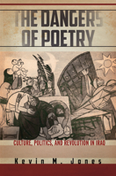 The Dangers of Poetry: Culture, Politics, and Revolution in Iraq 1503613399 Book Cover
