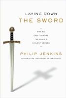 Laying Down the Sword: Why We Can't Ignore the Bible's Violent Verses 006199071X Book Cover