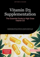 Vitamin D3 Supplementation: The Essential Guide to High Dose Vitamin D3: Understanding Vitamin D Deficiency, Dosage Guidelines, and Health Benefits for Optimal Immune System and Bone Health 3384451988 Book Cover